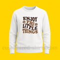 ENJOY THE LITTLE THINGS SWEATSHIRT