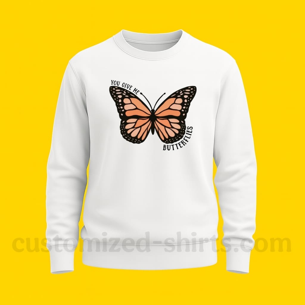 YOU GIVE ME BUTTERFLIES SWEATSHIRT
