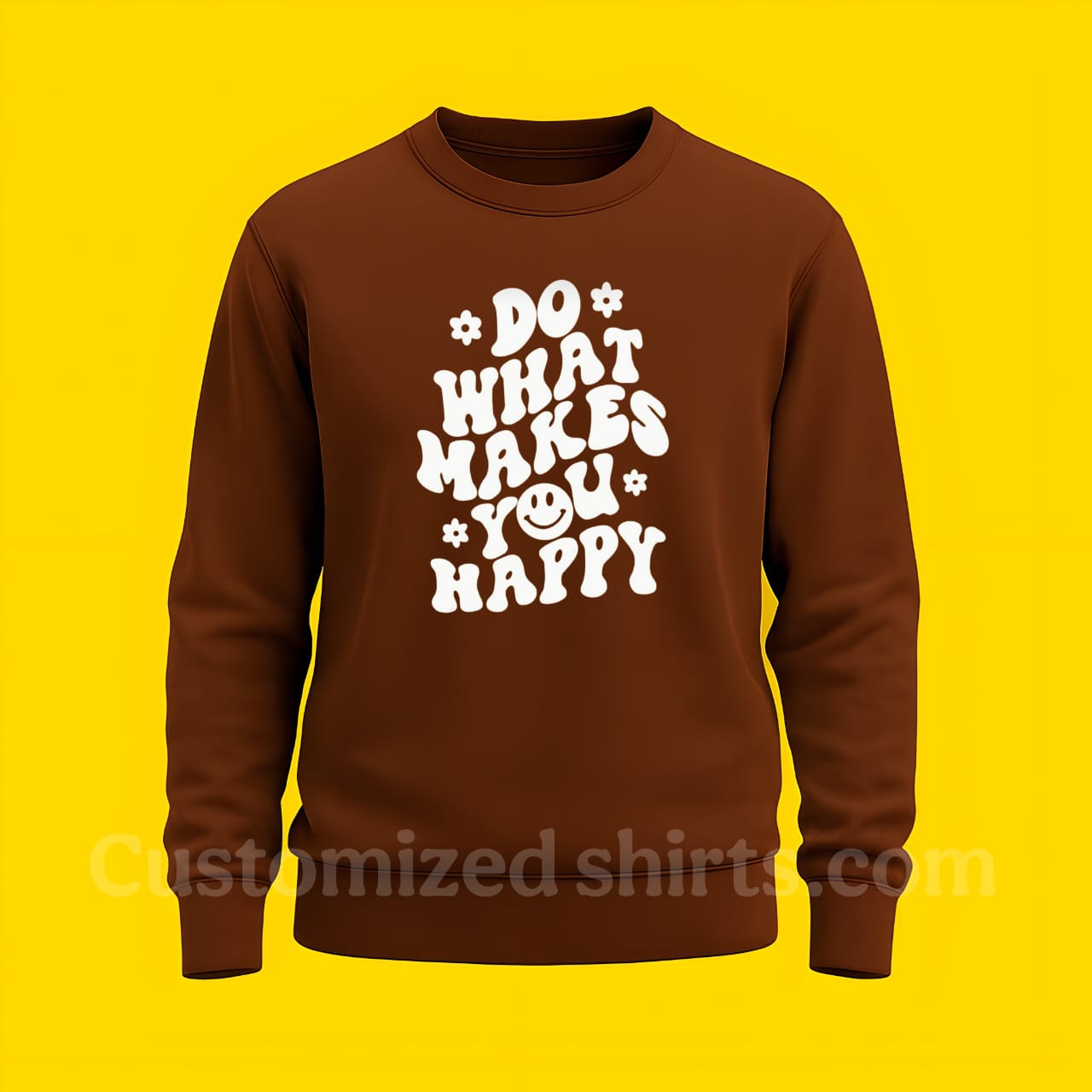 DO WHAT'S MAKE YOU HAPPY SWEATSHIRT