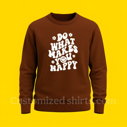 DO WHAT'S MAKE YOU HAPPY SWEATSHIRT