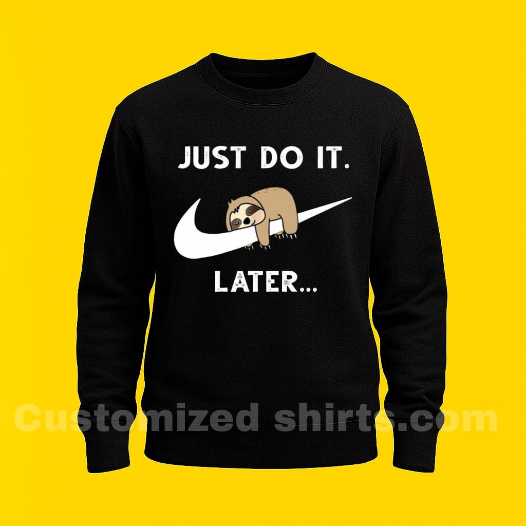 JUST DO IT LATER SWEATSHIRT